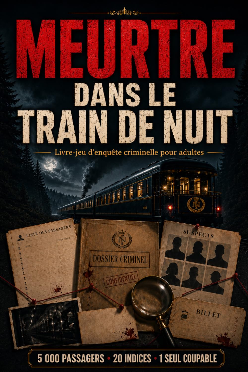 Meurtre dans le Train de Nuit: Livre-jeu d’enquête criminelle pour adultes — 5 000 passagers, 20 indices, 1 seul coupable — Dossier interactif de logique et déduction