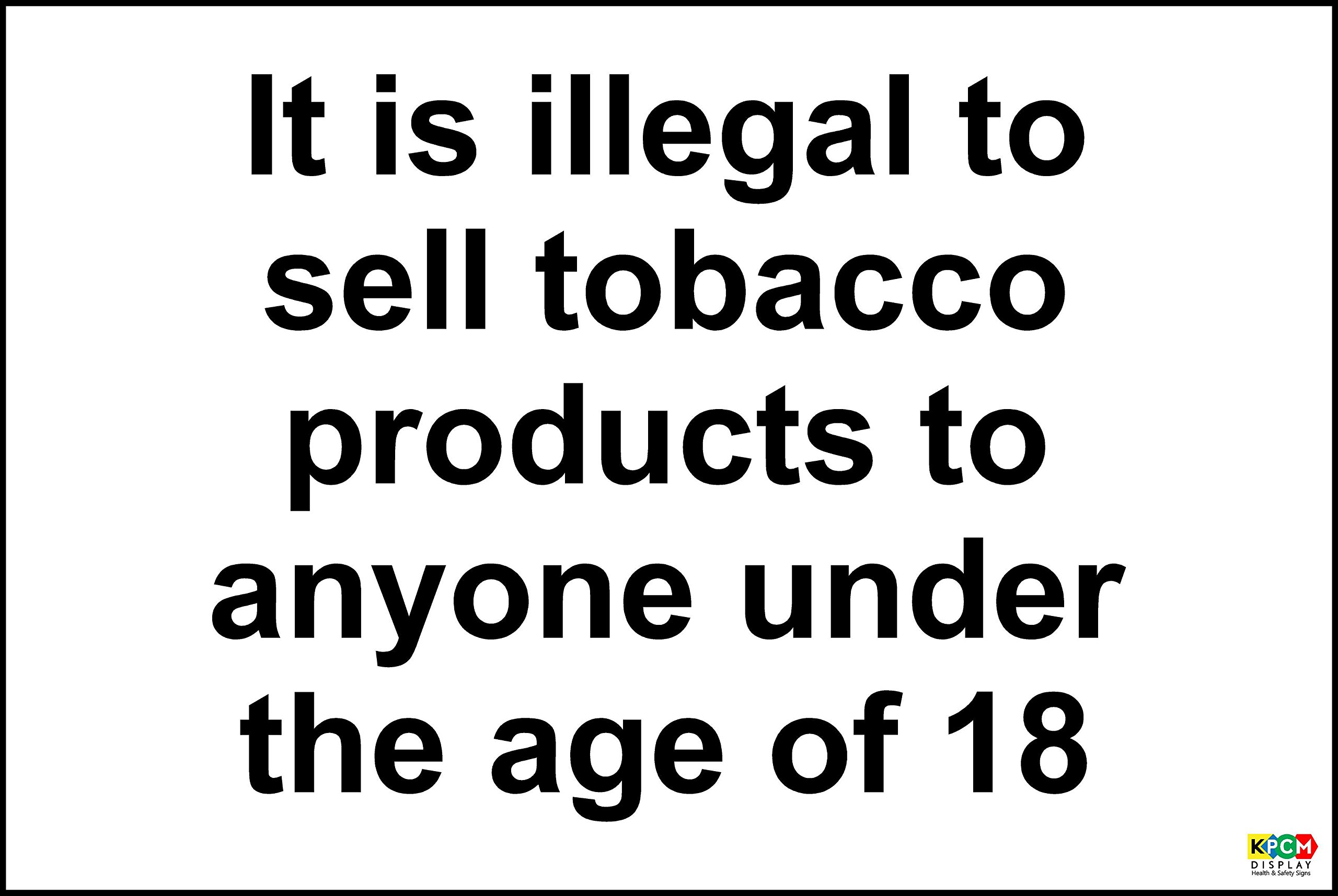 it is illegal to sell tobacco sign IT is Illegal to Sell Tobacco Products to Under 18 Sign