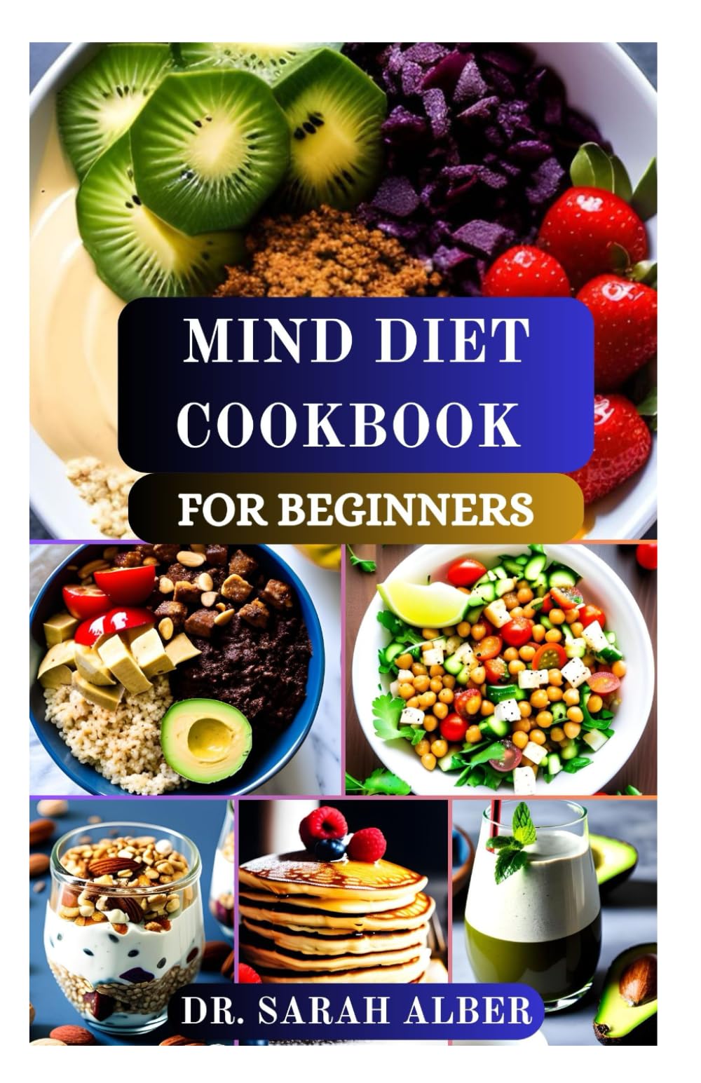 MIND DIET COOKBOOK FOR BEGINNERS: Delicious Guide to Brain Boosting Nutrition and Mindful Eating