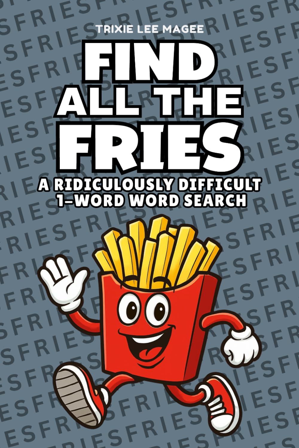 Find All The Fries: A Ridiculously Difficult 1-Word Word Search | Hard Puzzles For Adults (1-Word Searches)
