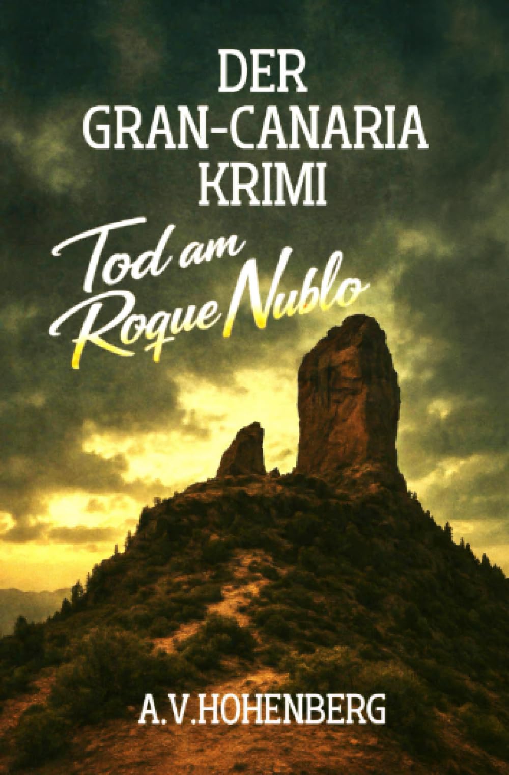 Der GRAN CANARIA Krimi - BAND 1 - Tod am Roque Nublo: Gier, Verrat und die tödlichen Schatten unter der Sonne des Atlantiks.