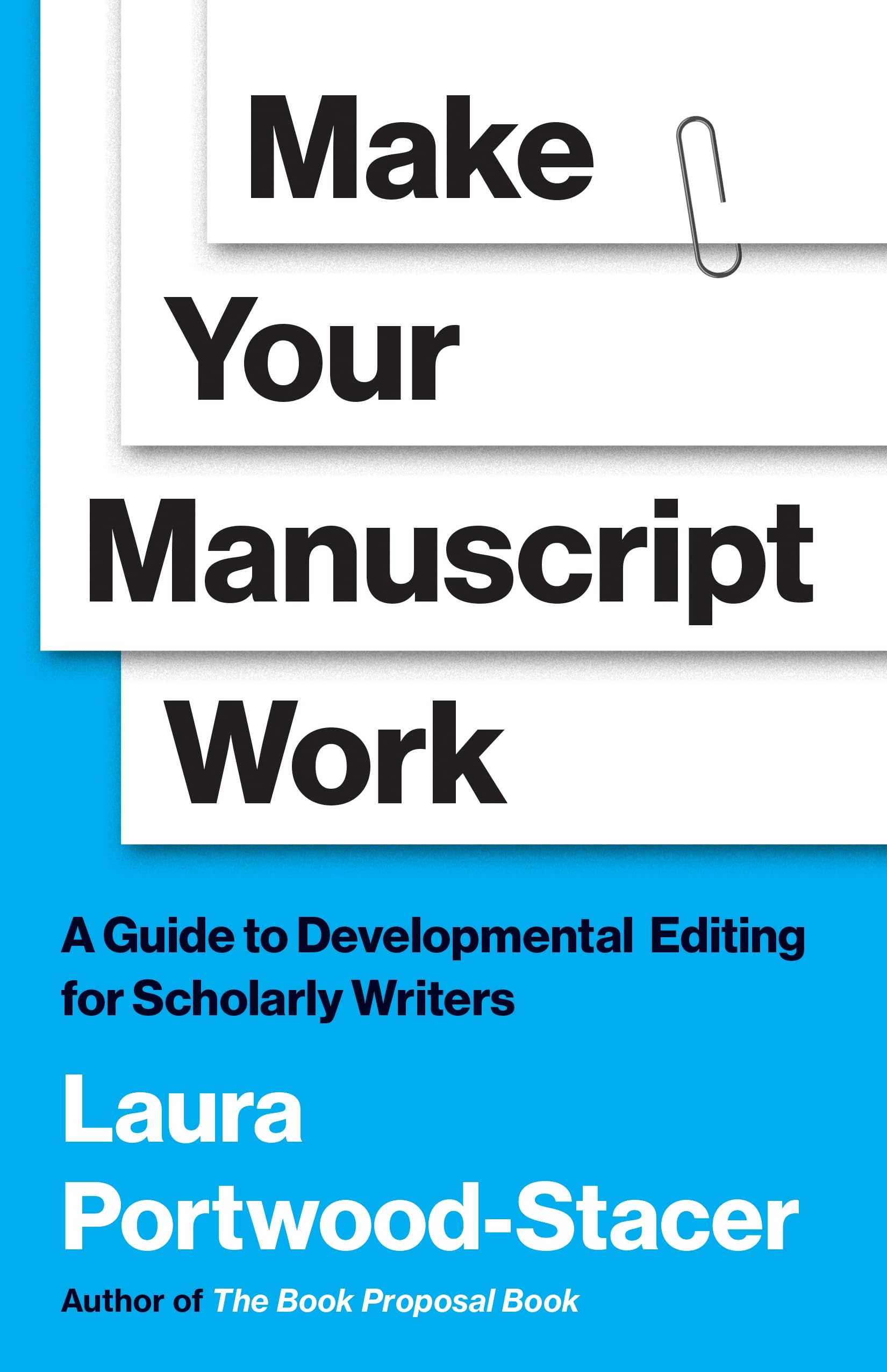 Make Your Manuscript Work: A Guide to Developmental Editing for Scholarly Writers (Skills for Scholars)