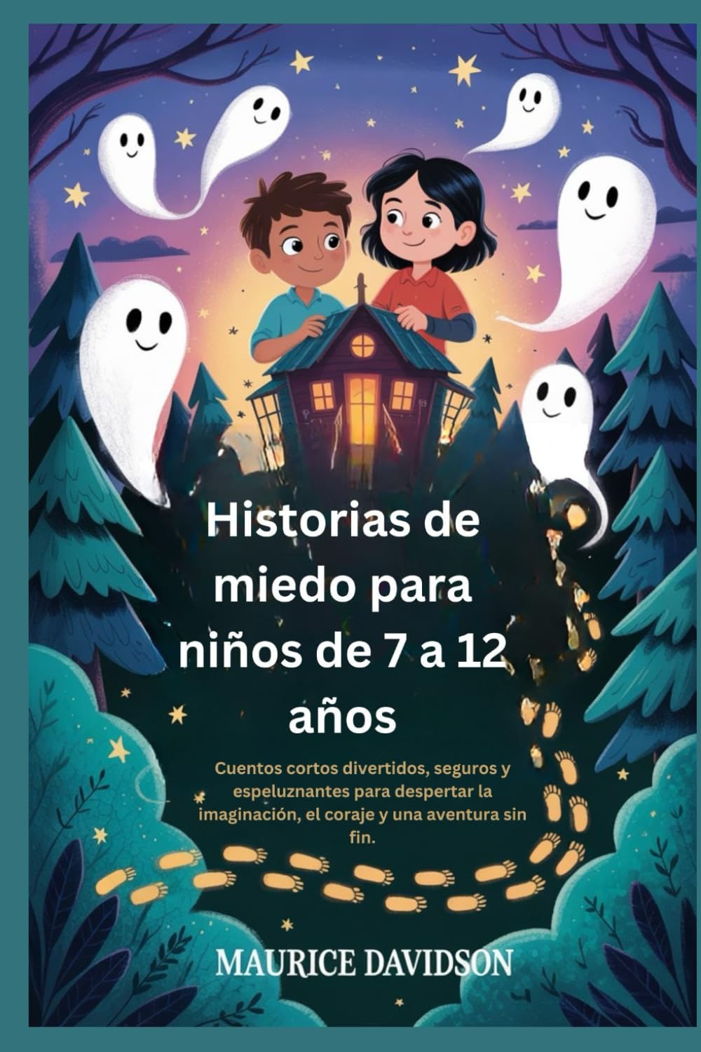 Historias de miedo para niños de 7 a 12 años: Cuentos cortos divertidos, seguros y espeluznantes para despertar la imaginación, el coraje y una aventura sin fin.