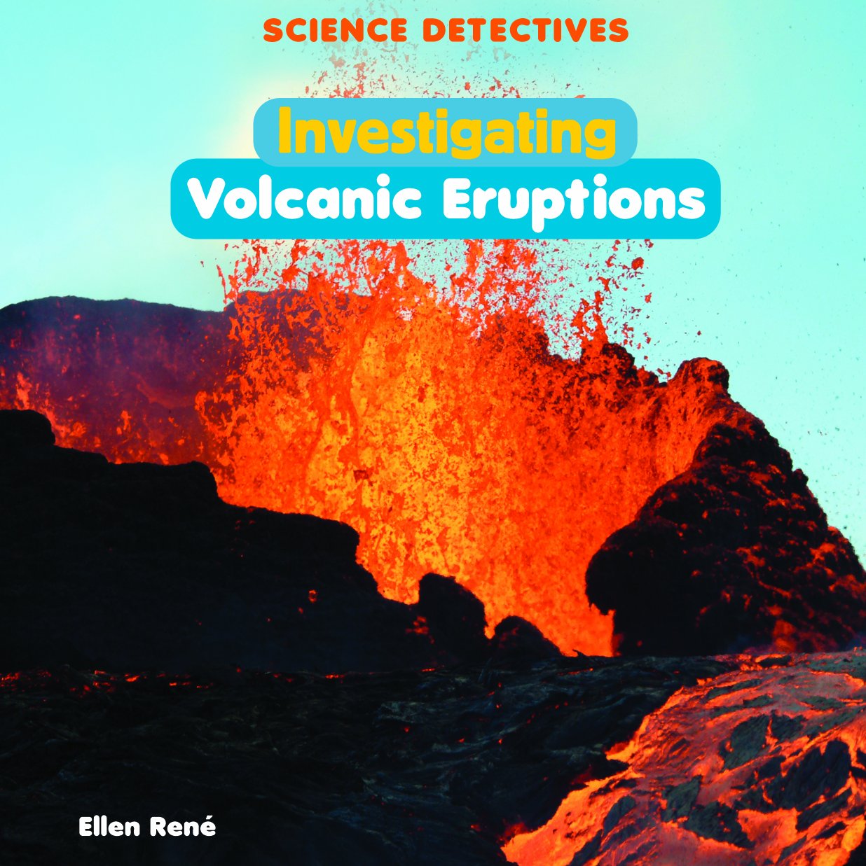 Investigating Volcanic Eruptions (Science Detectives)