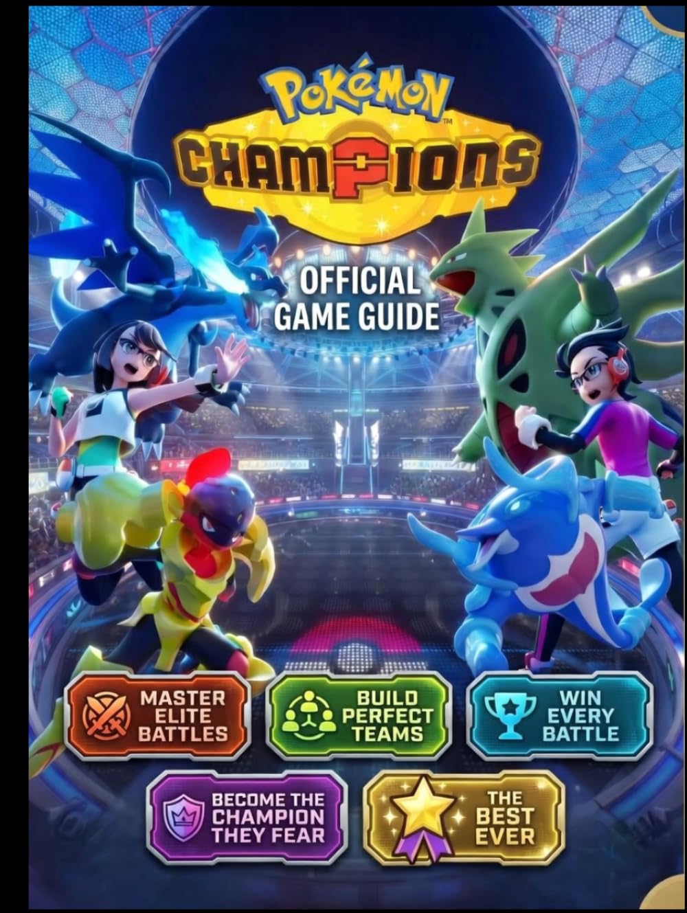 POKÉMON CHAMPIONS OFFICIAL GAME GUIDE: Master Elite Battles Build Perfect Teams and Win Every Battle Become the Champion They Fear