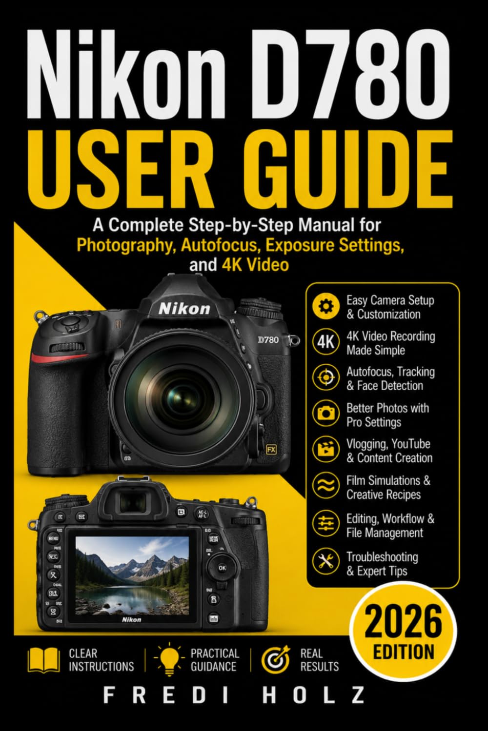 Nikon D780 User Guide: A Complete Step-by-Step Manual for Photography, Autofocus, Exposure Settings, and 4K Video