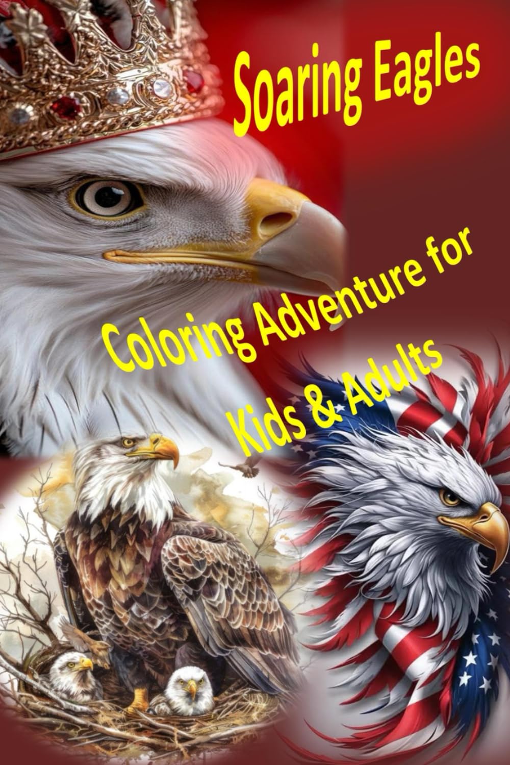 Soaring Eagles Coloring Adventure for Kids & Adults: 50 Realistic and Fun Eagle Designs for Stress Relief, Creativity, and Wildlife Discovery