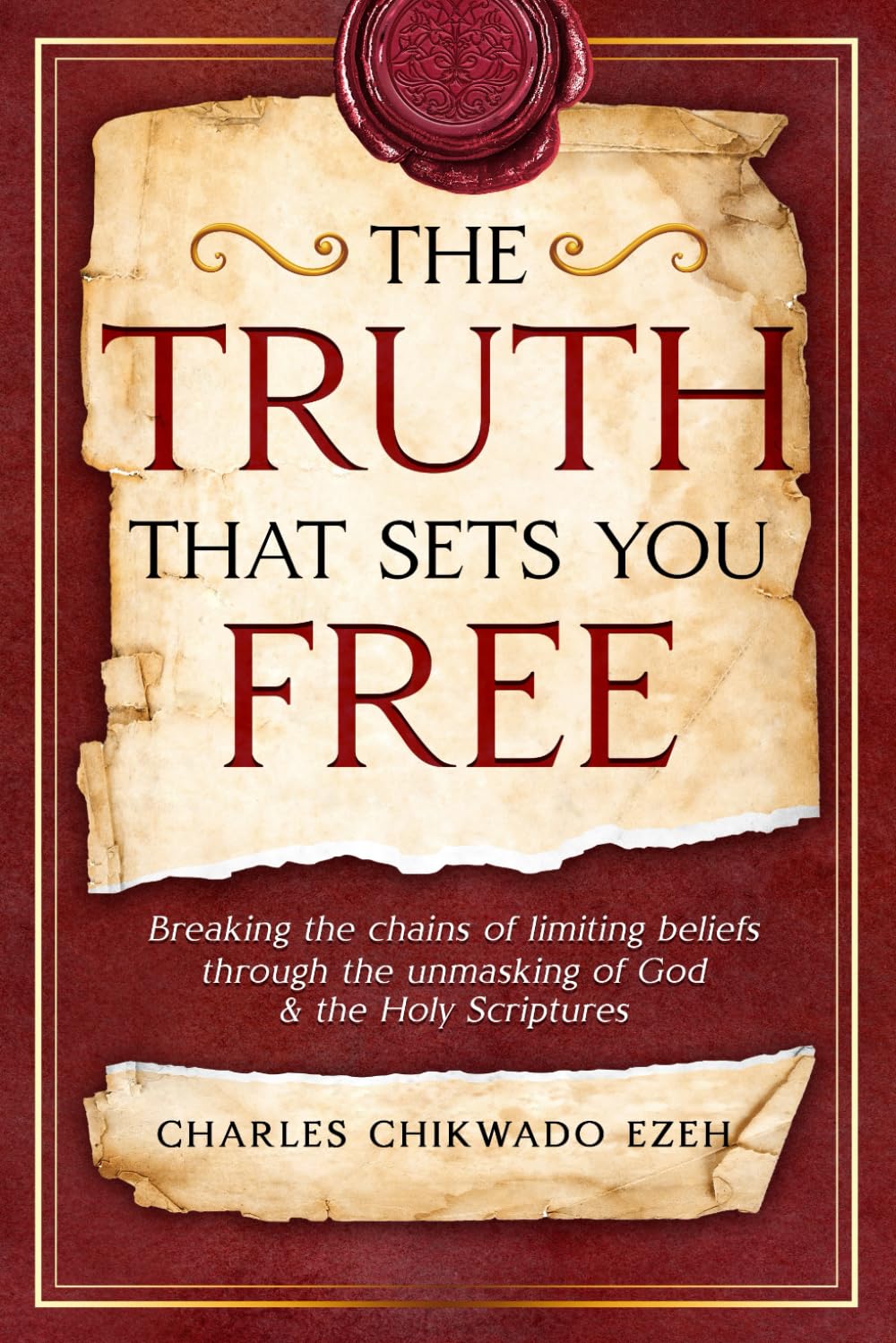 THE TRUTH THAT SETS YOU FREE: Breaking the Chains of Limiting Beliefs Through the Unmasking of God & the Holy Scriptures