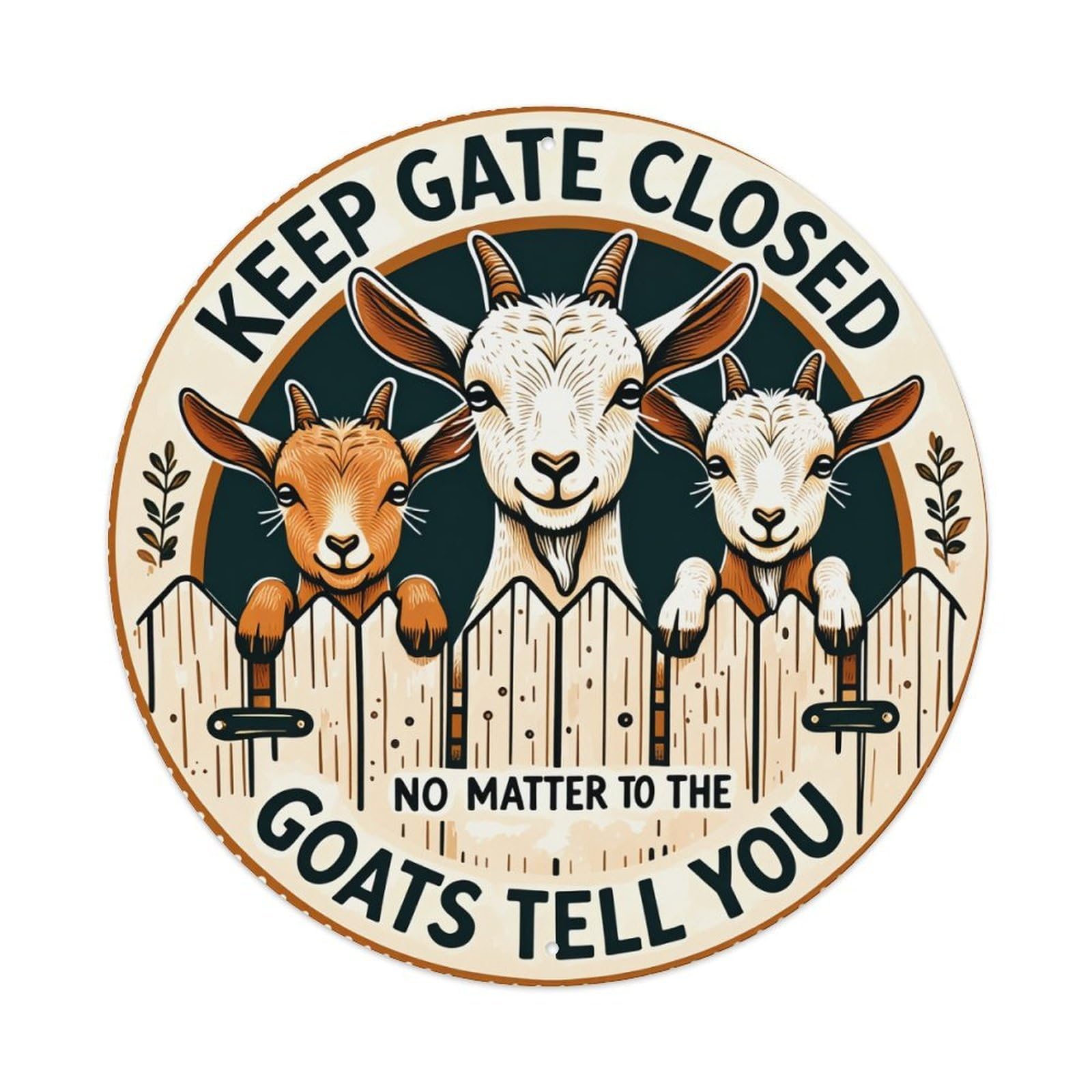 Keep Gate Closed No Matter To The Goats Tell You Round Tin Sign Vintage Metal Poster, Home Bar Garage Man Cave Cafe Indoor & Outdoor Wall Decoration 8x8Inches