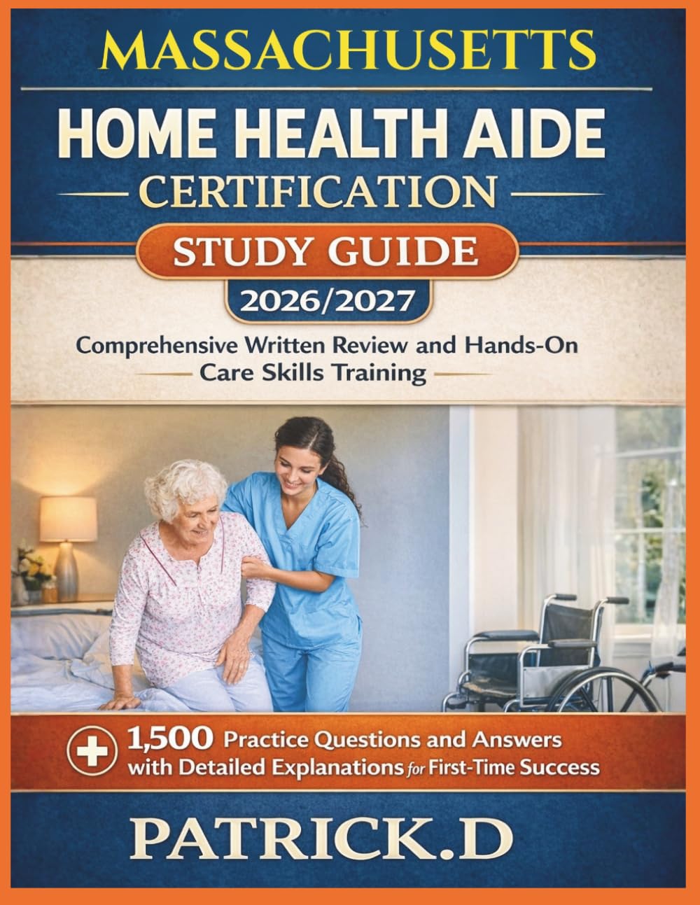 MASSACHUSETTS HOME HEALTH AIDE CERTIFICATION STUDY GUIDE: Comprehensive Written Review And Hands-On Care Skills Training