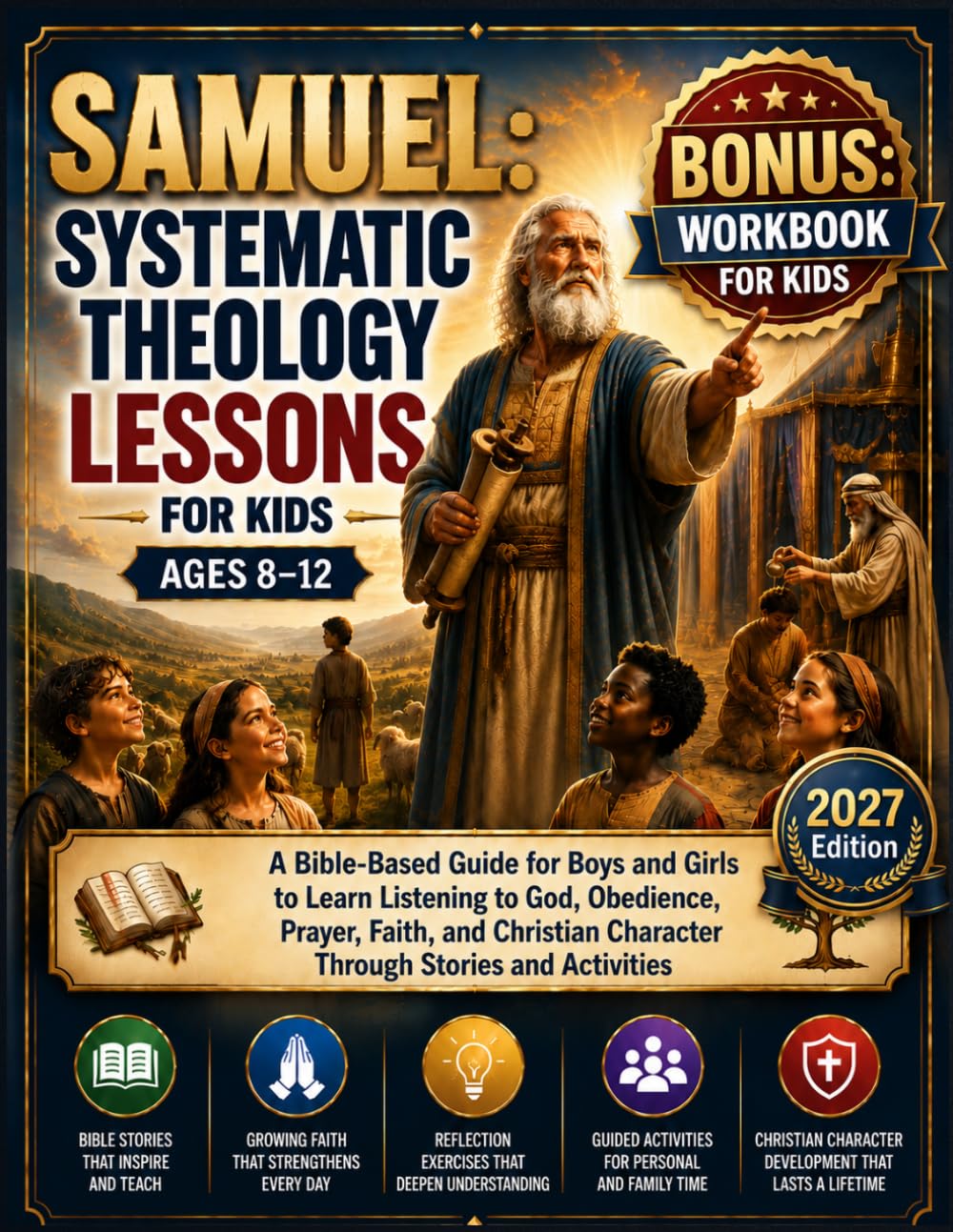 SAMUEL: SYSTEMATIC THEOLOGY LESSONS FOR KIDS AGES 8–12: A Bible-Based Guide for Boys and Girls to Learn Listening to God, Obedience, Prayer, Faith, ... Character Through Stories and Activities