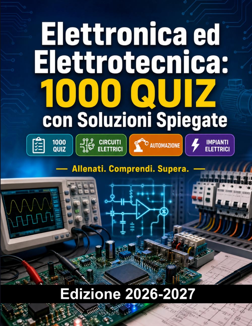 Elettronica ed Elettrotecnica: 1000 Quiz con Soluzioni Spiegate: Preparazione Esame | Circuiti, Automazione, Impianti ed Elettronica
