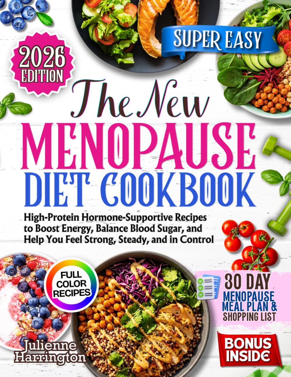 The New Menopause Diet Cookbook: High Protein, Hormone Supportive Recipes to Boost Energy, Balance Blood Sugar and Help you Feel Strong, Steady and in Control