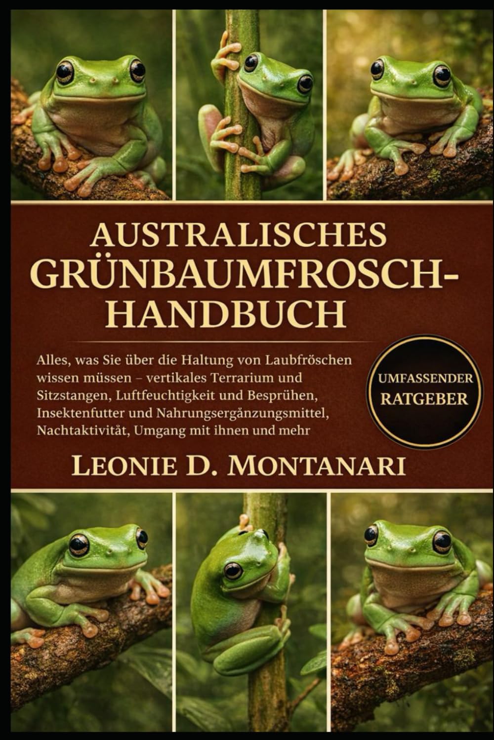 AUSTRALISCHES GRÜNBAUMFROSCH-HANDBUCH: Alles, was Sie über die Haltung von Laubfröschen wissen müssen – vertikales Terrarium und Sitzstangen, ... Nachtaktivität, Umgang mit...