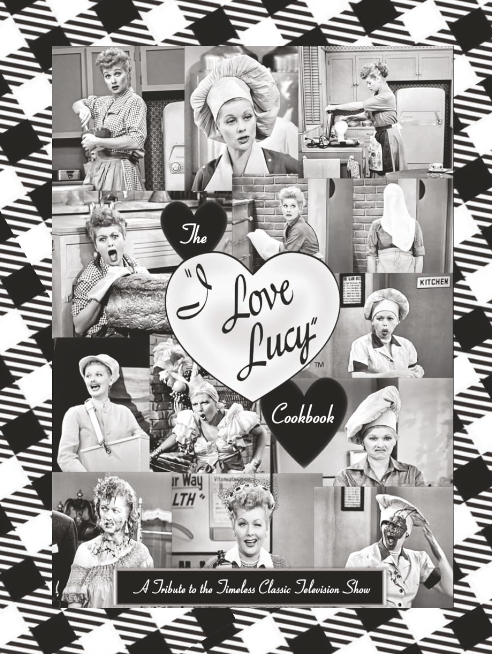 The I Love Lucy Cookbook: A Tribute to the Timeless Classic Television Show