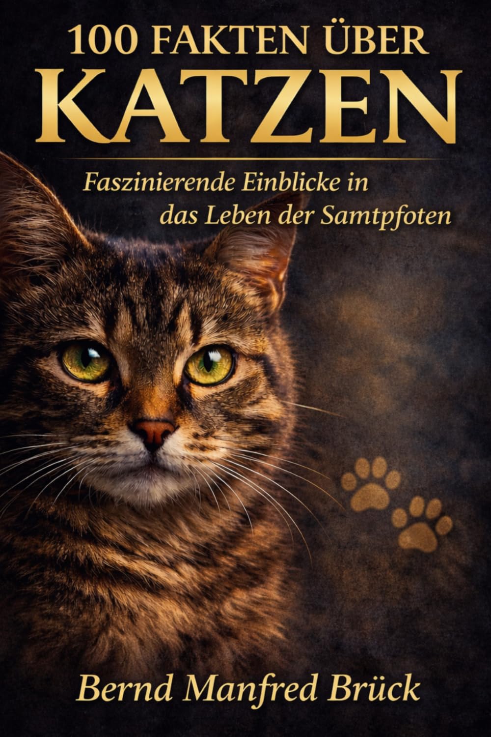 100 Fakten über Katzen: Verhalten, Körpersprache und Geheimnisse der Samtpfoten einfach erklärt - 100 Dinge, die du über Katzen wissen musst