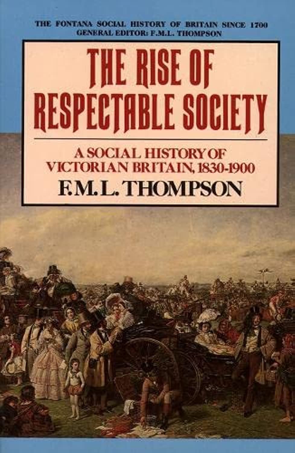 The Rise of Respectable Society: A Social History of Victorian Britain