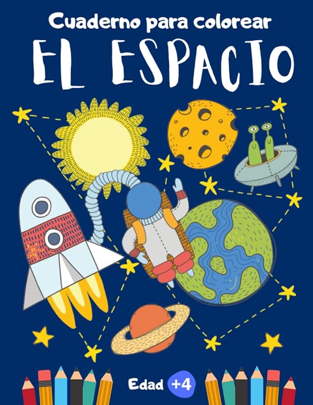 Cuaderno para colorear El Espacio: Libro de colorear para niños y niñas de 4 a 8 años de edad o preescolar y primaria | Dibujos para colorear de ... y naves espaciales (Spanish Edition)