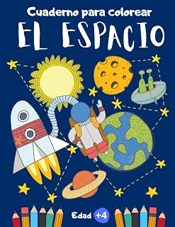 Cuaderno para colorear El Espacio: Libro de colorear para niños y niñas de 4 a 8 años de edad o preescolar y primaria | Dibujos para colorear de ... y naves espaciales (Spanish Edition)