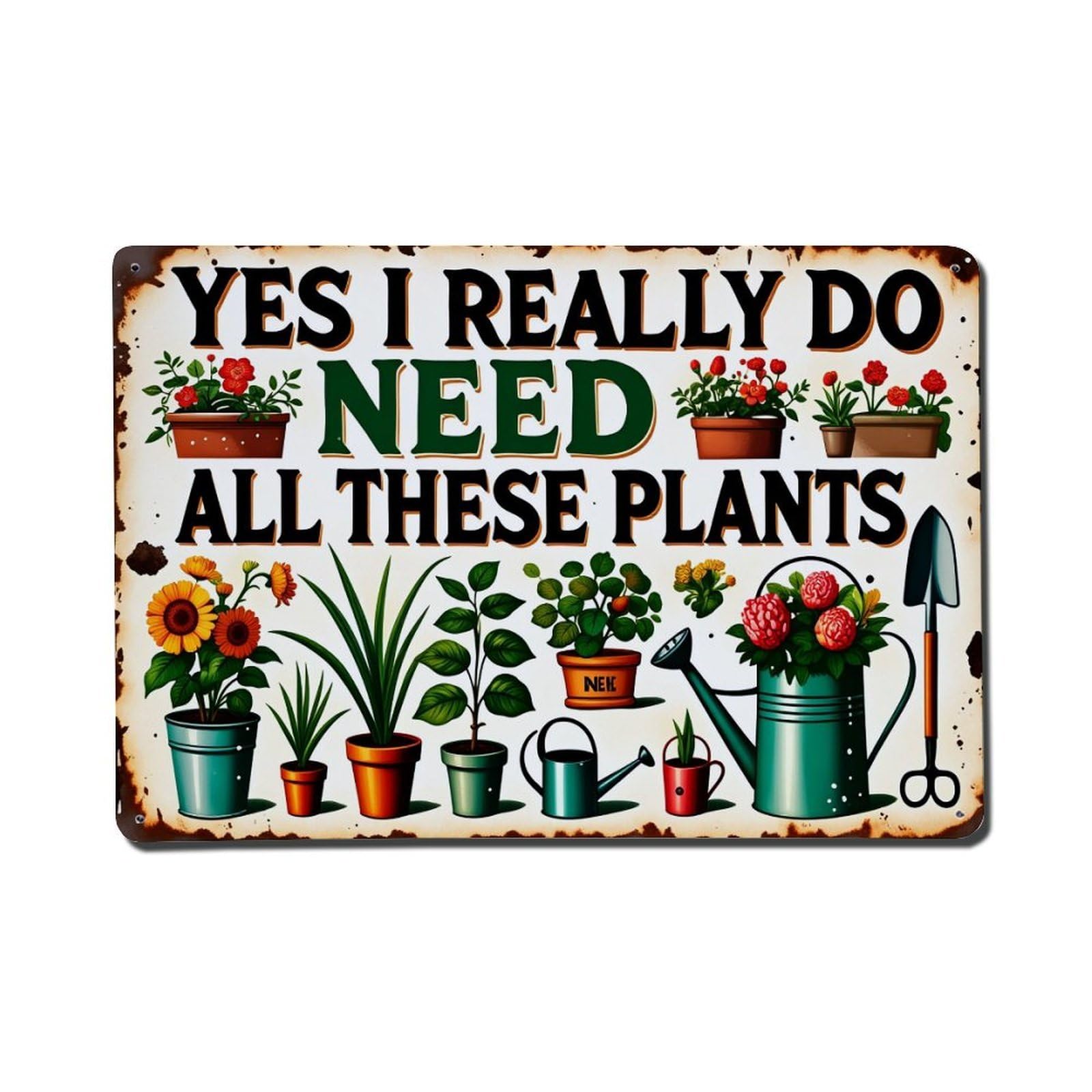 Yes I Really Do Need All These Plants Tin Sign Vintage Metal Poster, Home Bar Garage Man Cave Cafe Indoor & Outdoor Wall Decoration 8x12Inches