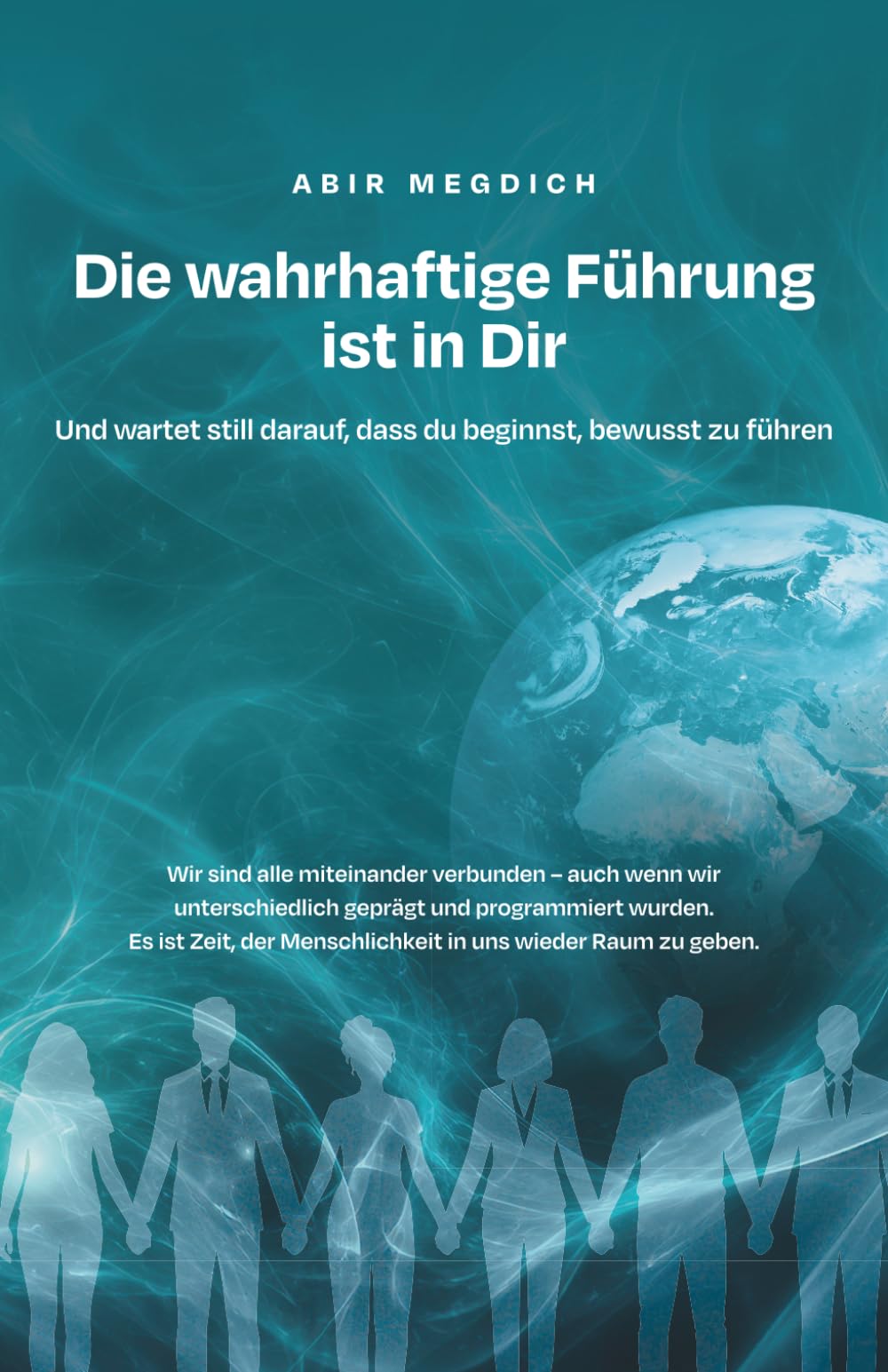 DIE WAHRHAFTIGE FÜHRUNG IST IN DIR: Und wartet still darauf, dass du beginnst, bewusst zu führen