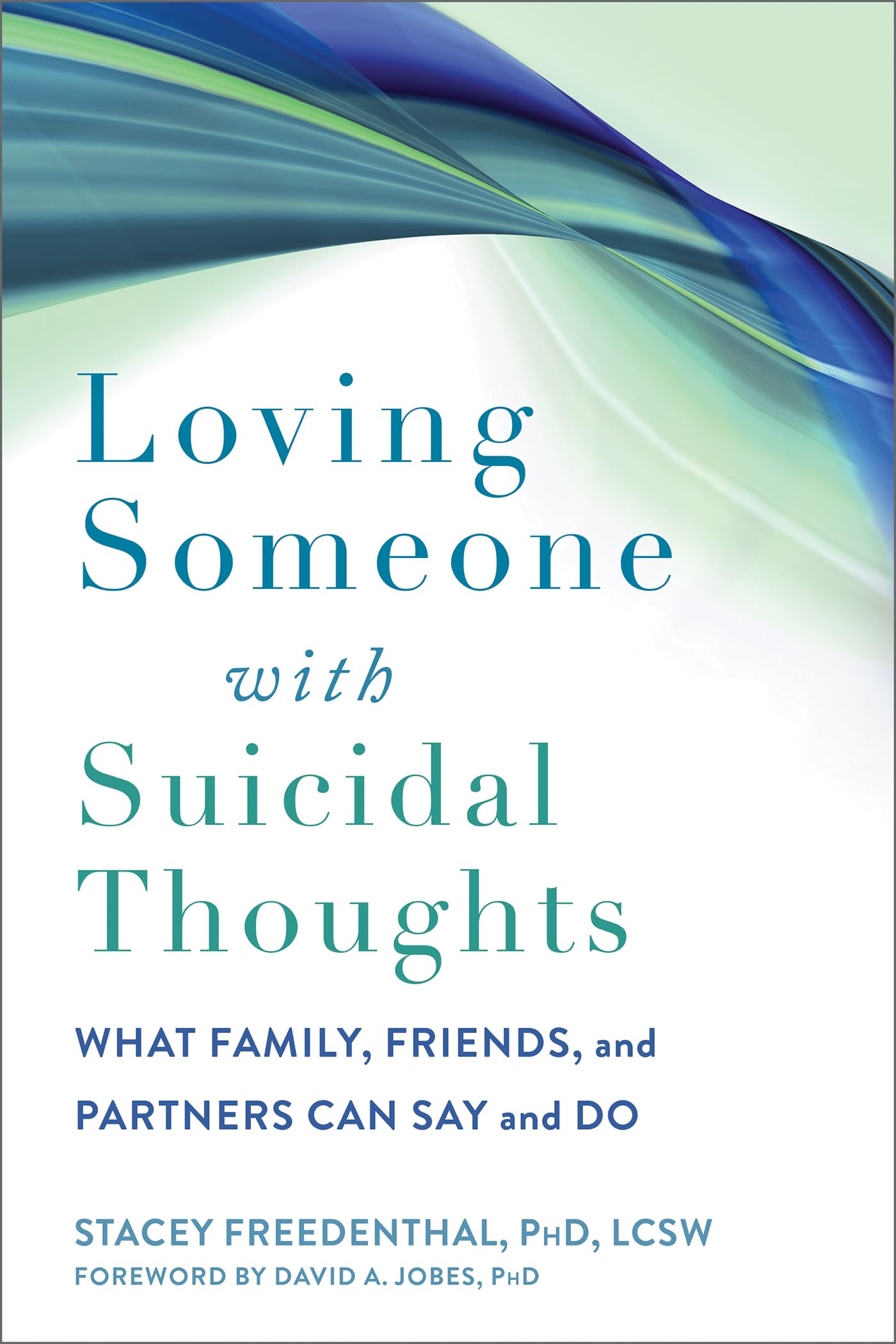 Loving Someone with Suicidal Thoughts : What Family, Friends, and Partners Can Say and Do