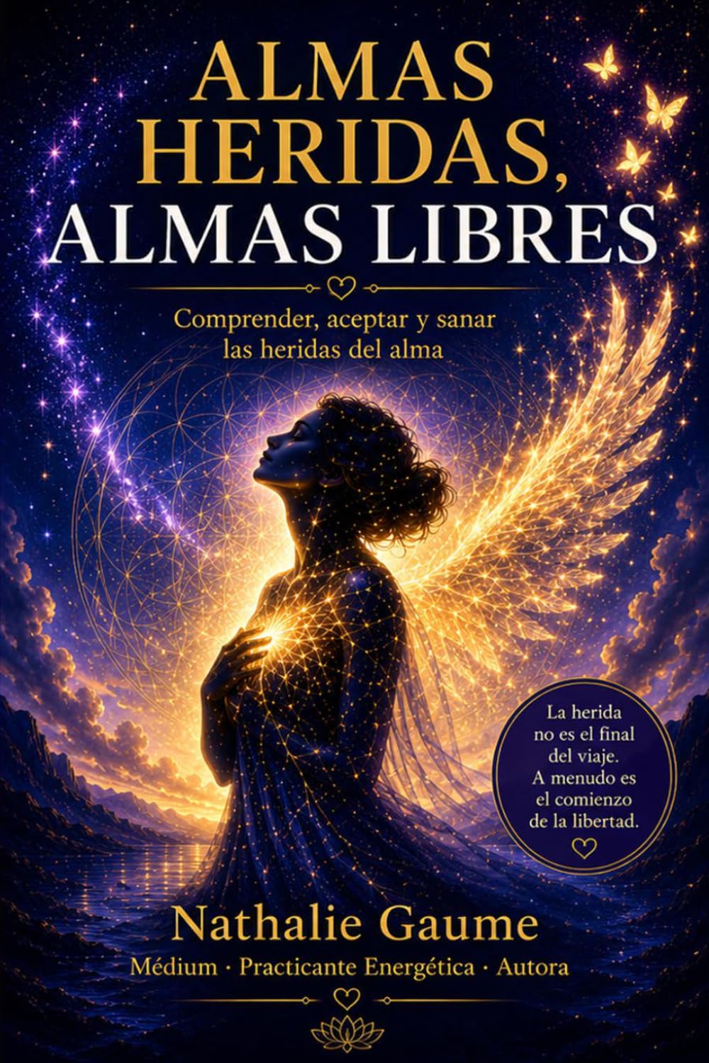ALMAS HERIDAS, ALMAS LIBRES: Comprender, aceptar y sanar las heridas del alma