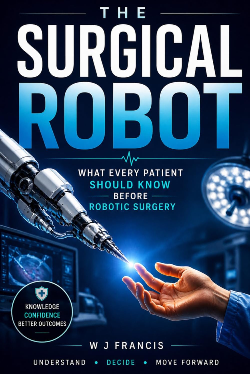 The Surgical Robot: What Every Patient Should Know Before Robotic Surgery