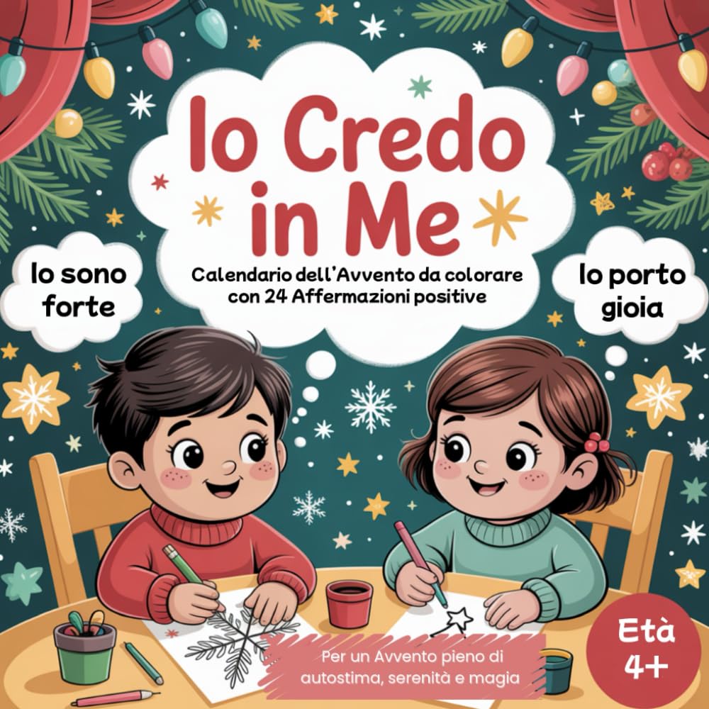 Io Credo in Me! Calendario dell’Avvento da Colorare con 24 Affermazioni Positive per Bambini dai 4 Anni in su: Un viaggio di fiducia, gratitudine e magia natalizia – da colorare con il cuore!
