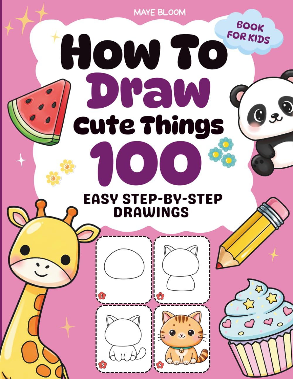 How To Draw Cute Things: 100 Easy Step-by-Step Drawings of Adorable Animals, Food, Toys & Holiday Fun for Kids (How To Draw Cute Things For Kids)