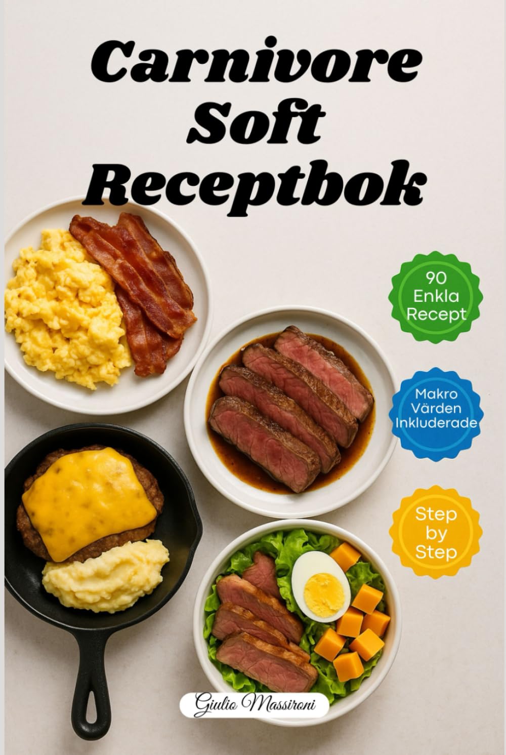 Carnivore Soft Receptbok: 90 Snabba och Enkla Recept på Köttätare med Makrovärden och Steg-för-Steg-Instruktioner