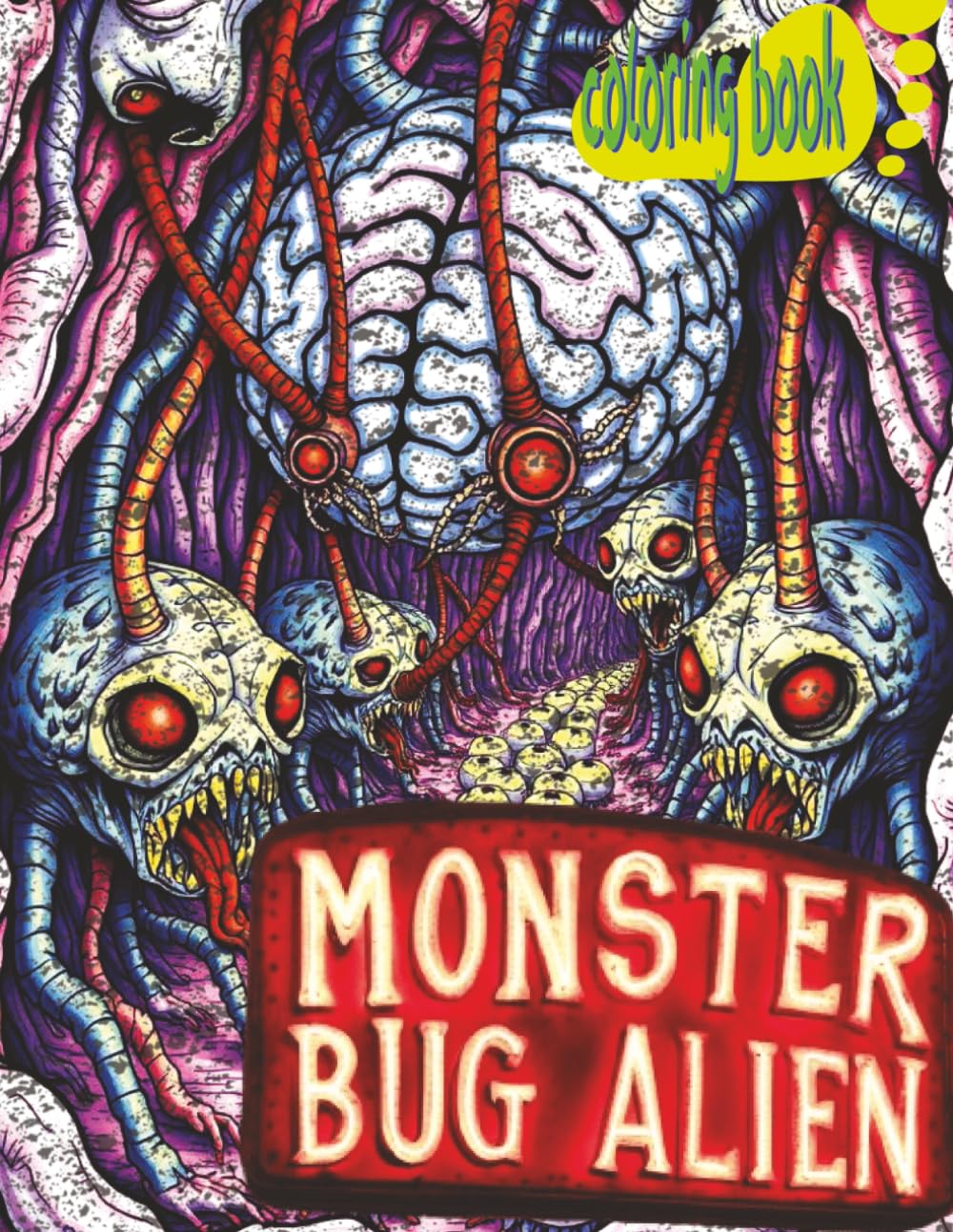 MONSTER BUG ALIEN Coloring Book: 51 Wild Full Pages On A Planet Of Insects Waiting For Color Application By Youthful Elderly, Teens, Adults, And Mature Kids