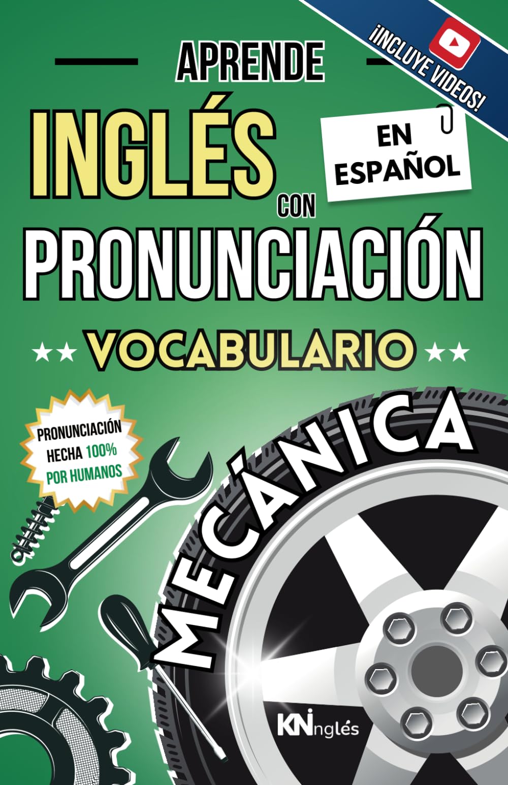 APRENDE INGLÉS CON PRONUNCIACIÓN EN ESPAÑOL - VOCABULARIO PARA MECÁNICOS / MECÁNICA: KNINGLÉS - INGLÉS CON PRONUNCIACIÓN - INGLÉS PARA LATINOS / ... INGLÉS ES TAN FÁCIL COMO LEER EN ESPAÑOL)