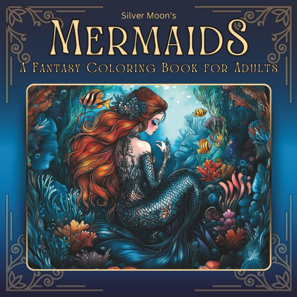 Silver Moon's Mermaids: A Fantasy Coloring Book for Adults (Silver Moon's Coloring Books)