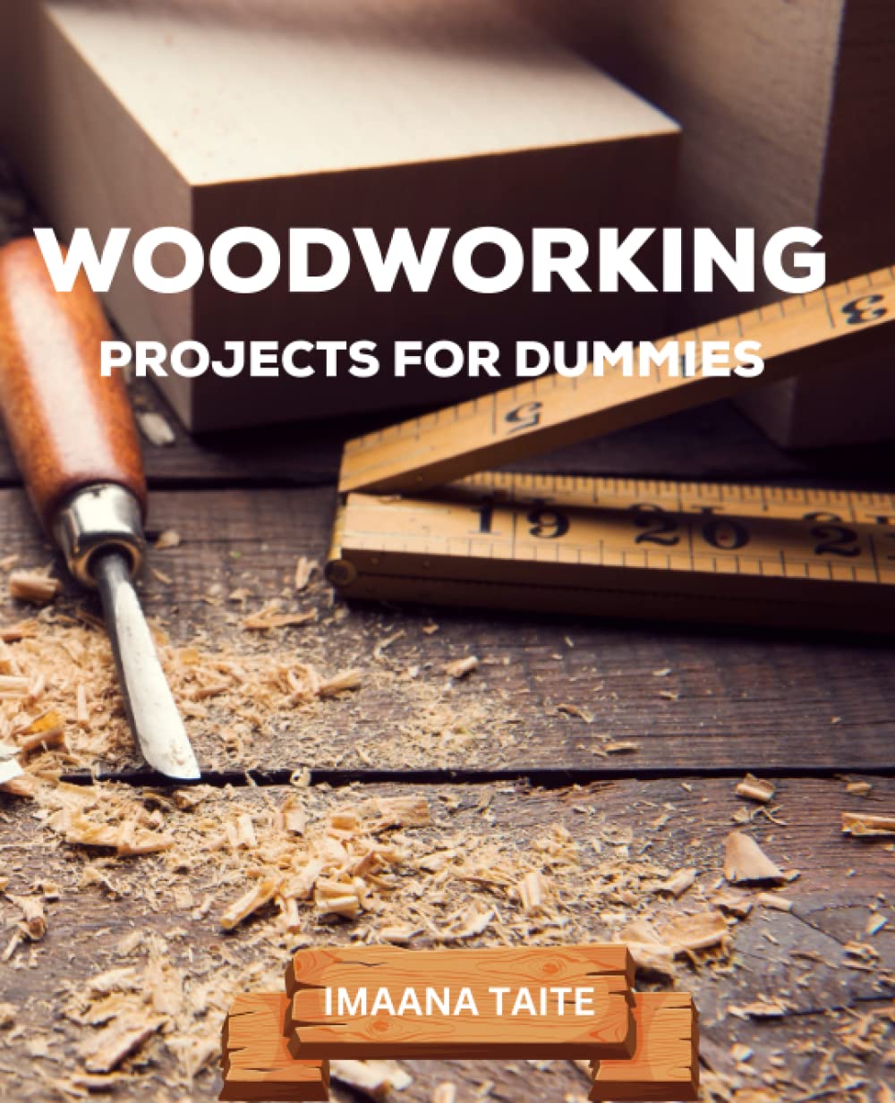 Woodworking Projects For Dummies: Easy Woodworking Plans for Novices | Launching a Thriving Woodshop, Tips & Tricks for Crafting Your Craft