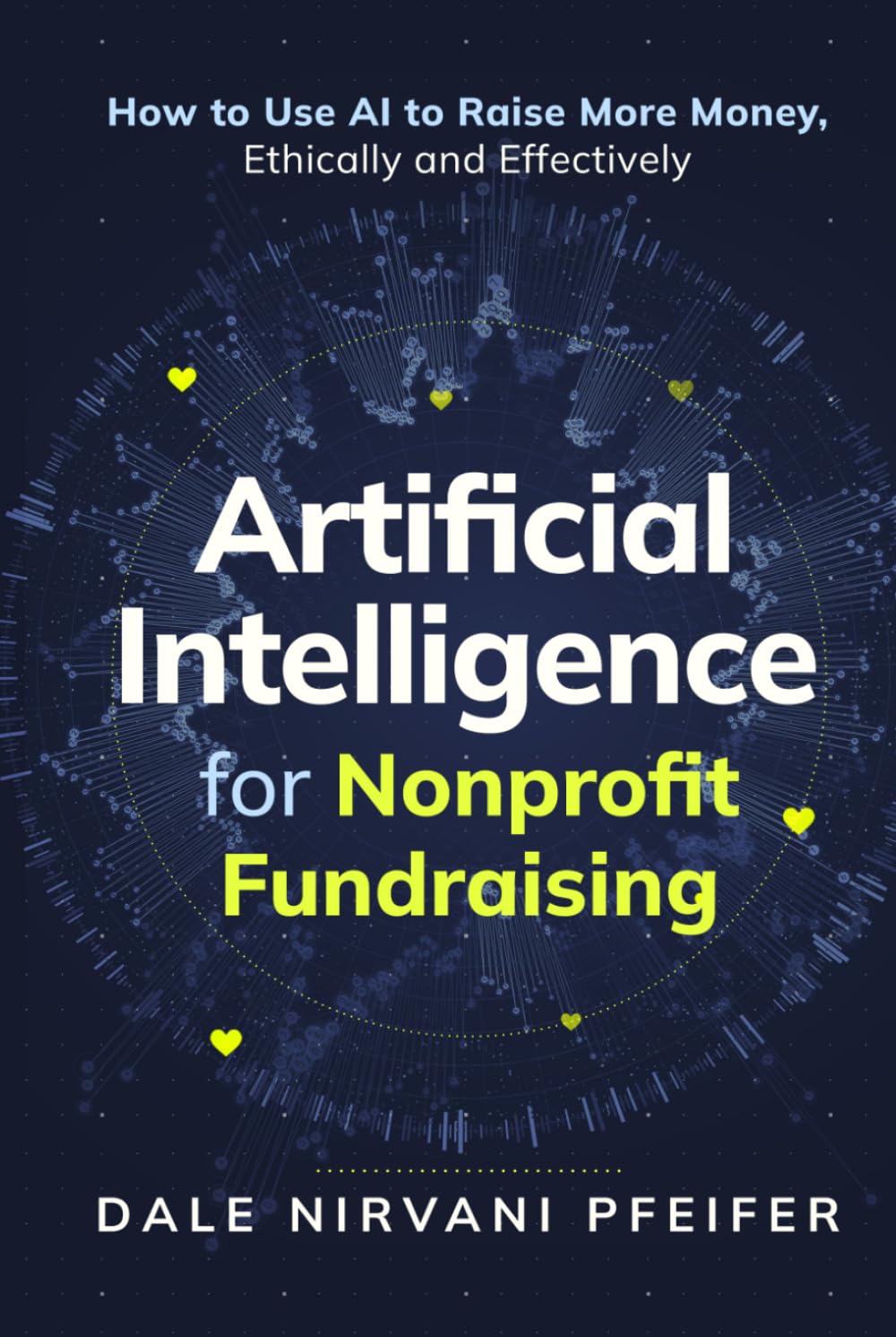 Artificial Intelligence for Nonprofit Fundraising: How to Raise More Money, Ethically and Effectively