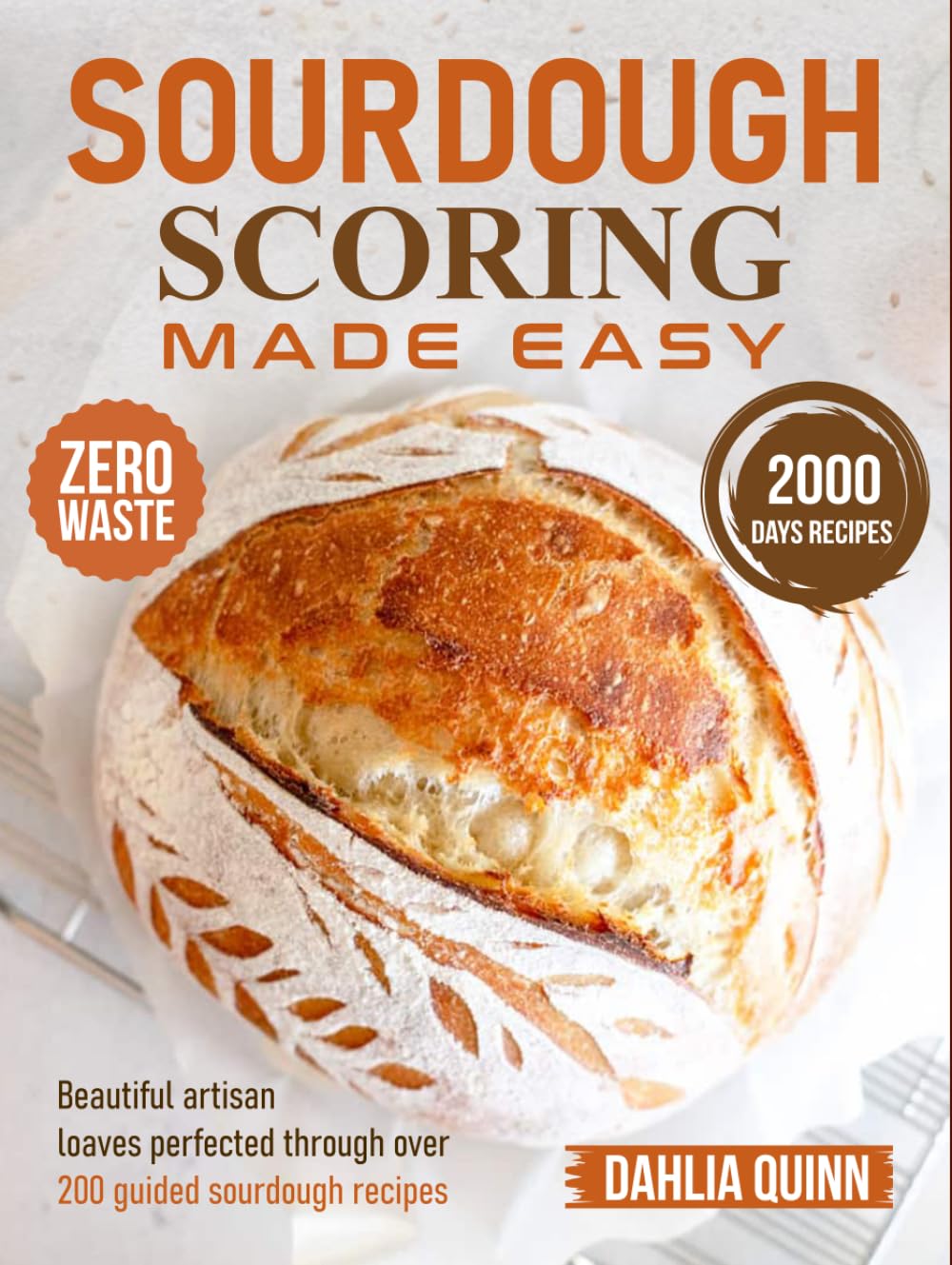 Sourdough Scoring Made Easy: Beautiful artisan loaves perfected through over 200 guided sourdough recipes