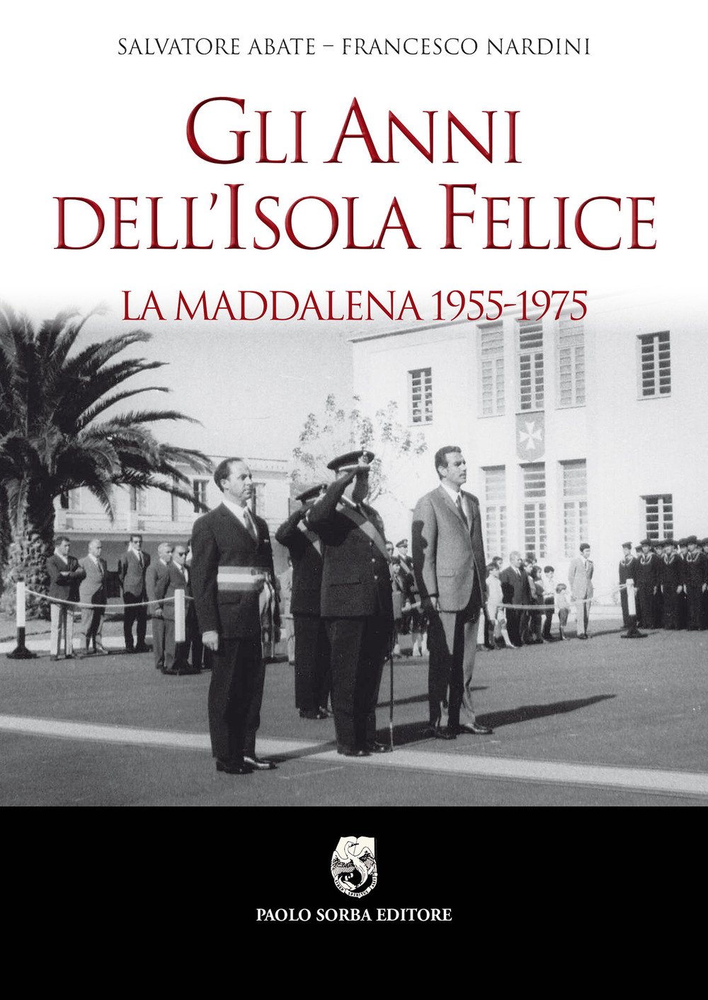 Gli Anni Dell’Isola Felice. La Maddalena 1955-1975 - 4