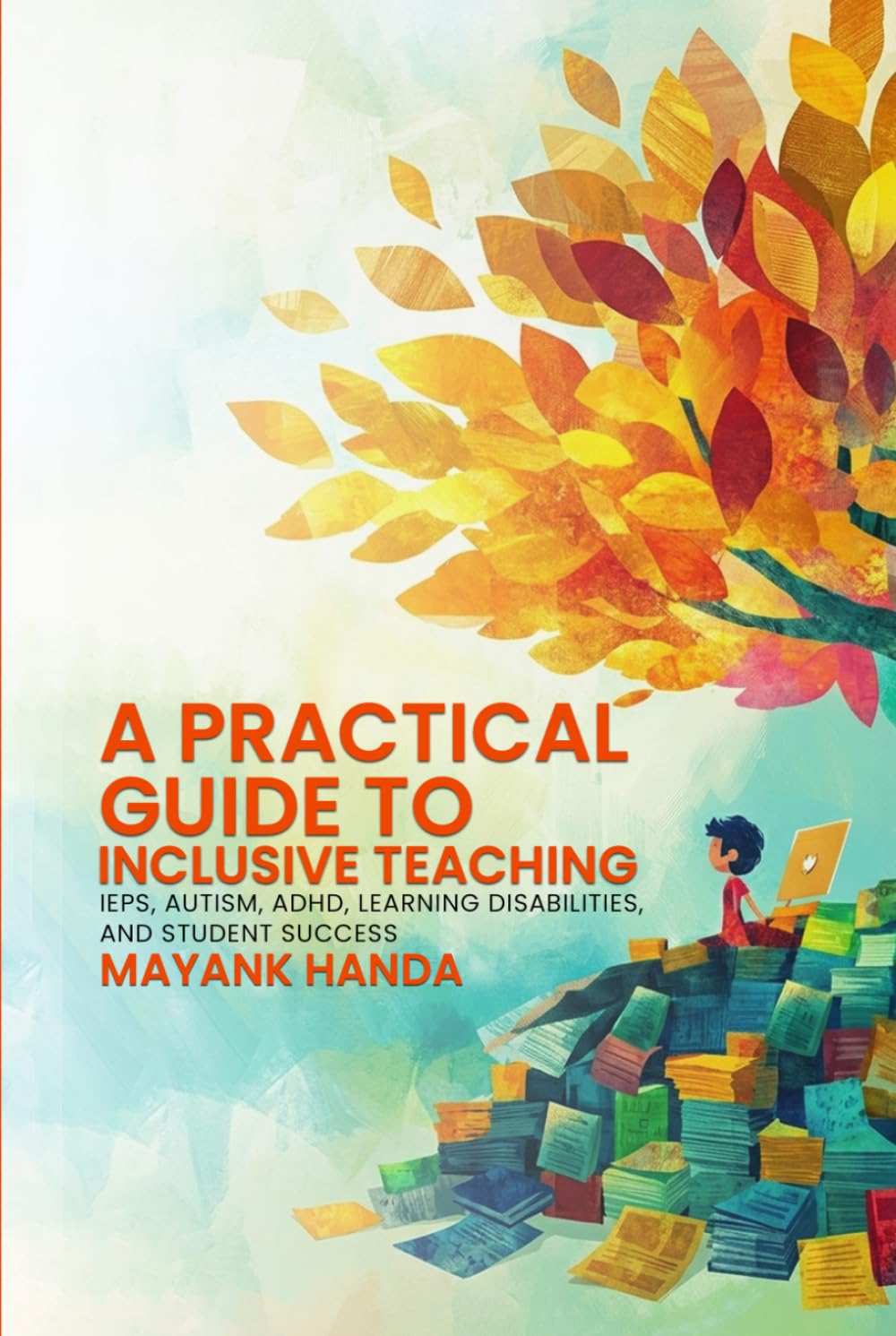 A Practical Guide to Inclusive Teaching: IEPs, Autism, ADHD, Learning Disabilities, and Student Success
