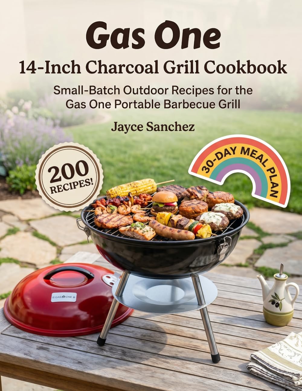 Gas One – 14-Inch Charcoal Grill Cookbook: Small-Batch Outdoor Recipes for the Gas One Portable Barbecue Grill