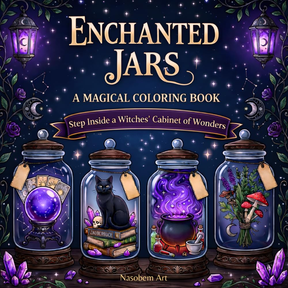 Enchanted Jars: A Magical Coloring Book: A Witchy Fantasy Coloring Book for Adults and Teens with Potions, Magical Creatures, Crystals, Dark Academia Magic, and Enchanted Worlds
