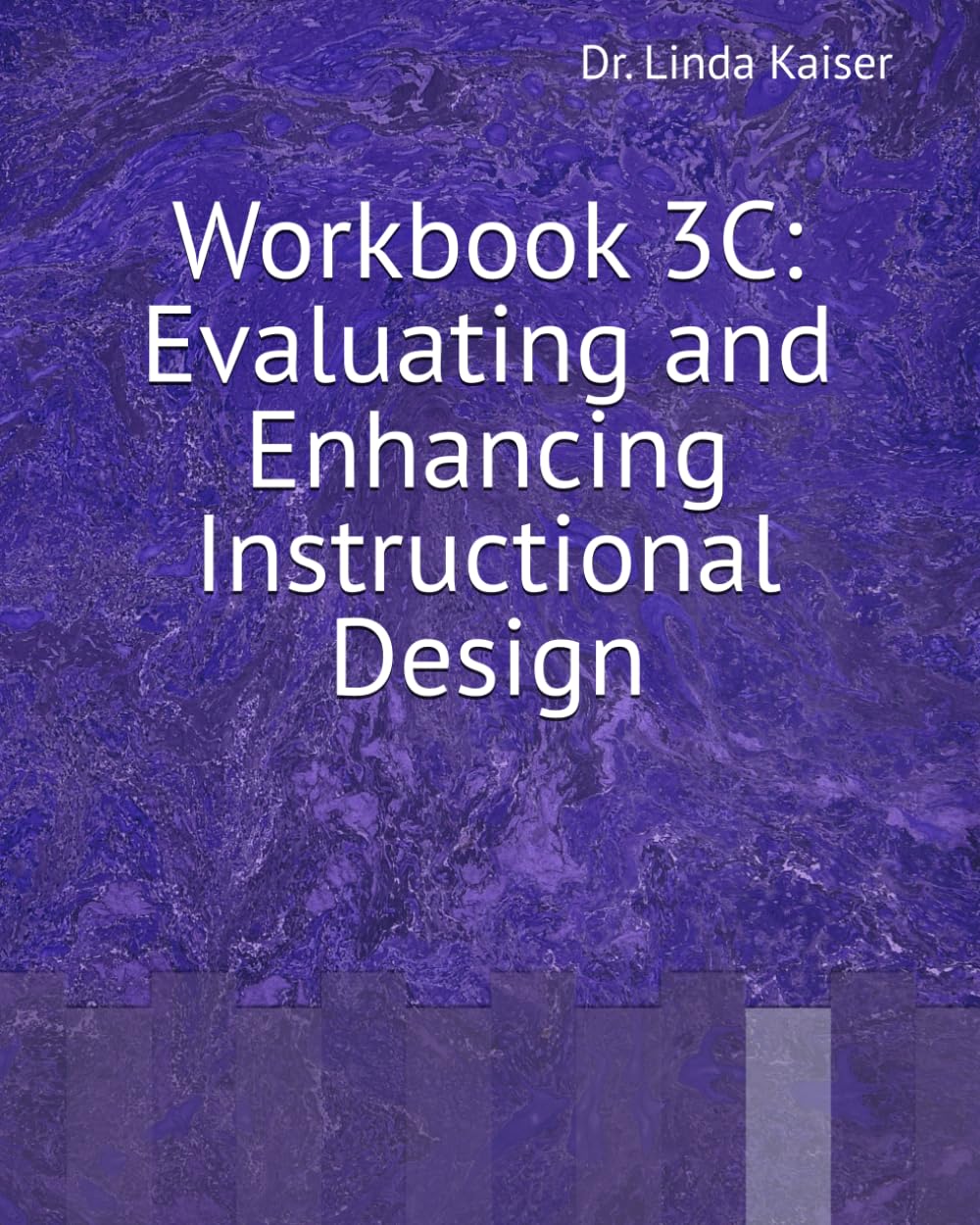 Workbook 3C: Evaluating and Enhancing Instructional Design (Series 3: Advanced Instructional Design)
