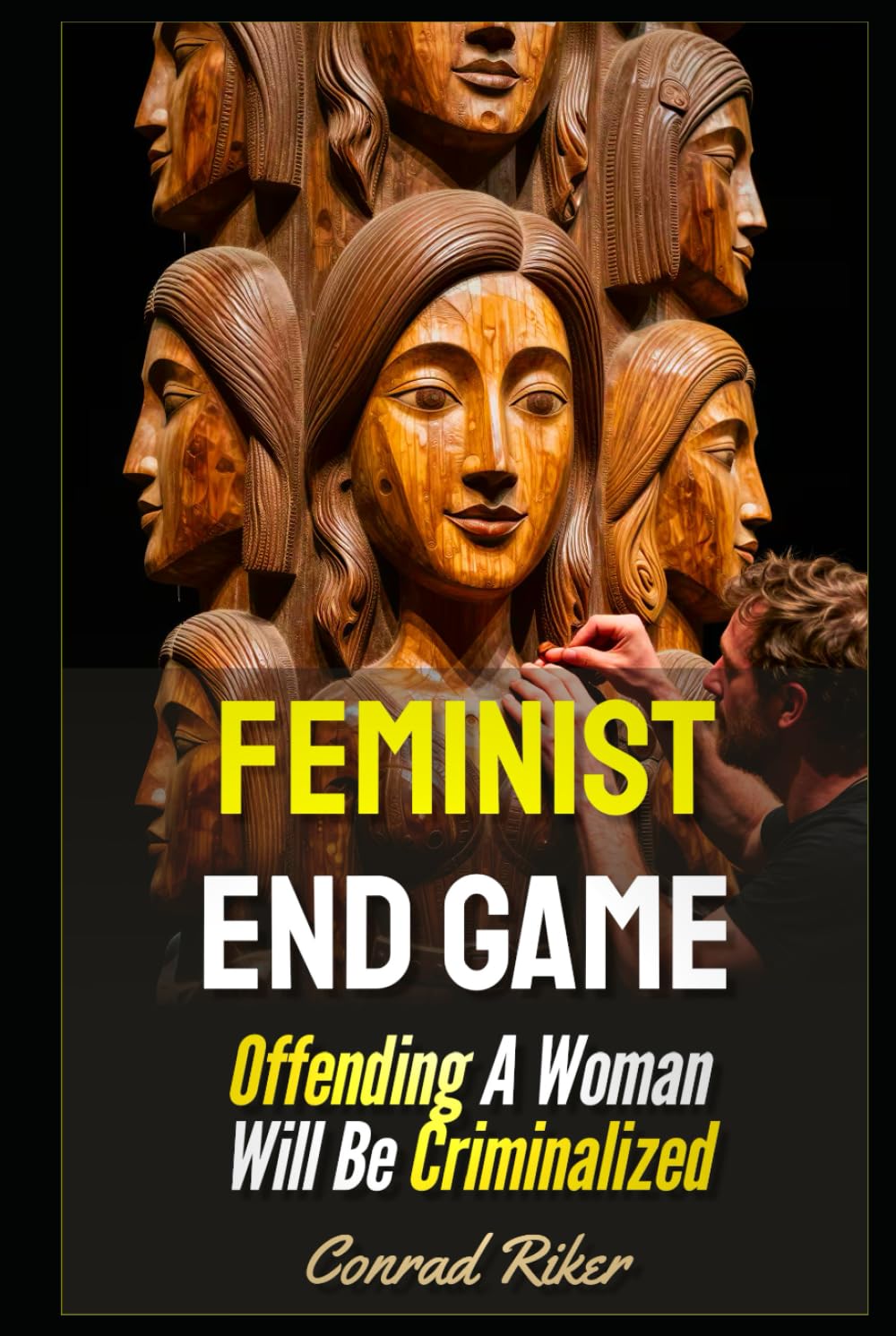 Feminist End Game: Offending A Woman Will Be Criminalized (redpilled revolutionary civil rights for men (satire))