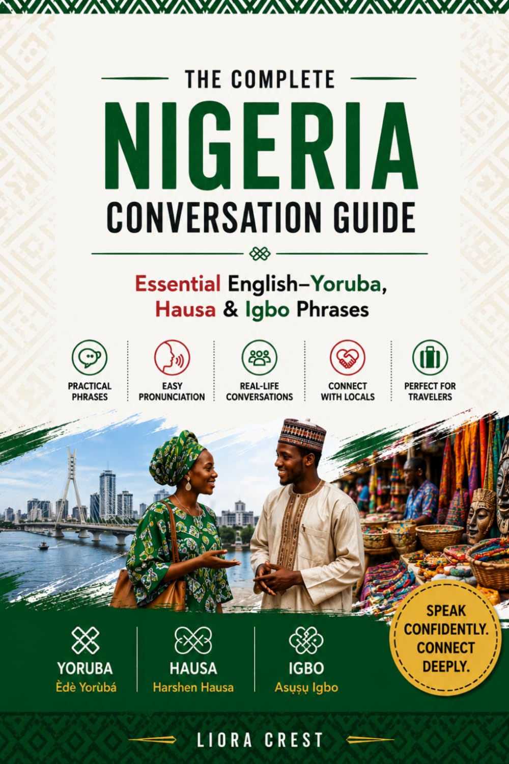 The Complete Nigeria Conversation Guide: Essential English–Yoruba, Hausa & Igbo Phrases for Travel, Daily Life and Local Communication