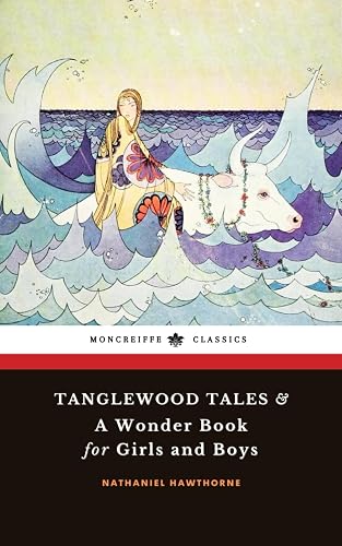 Tanglewood Tales &amp; A Wonder Book for Girls and Boys: The Complete 2-book Greek Mythology Tales Collection