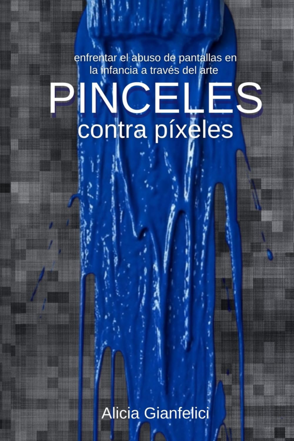 Pinceles contra pixeles: enfrentar el abuso de pantallas en la infancia a través del arte (ARTE Y EDUCACIÓN (no-ficción))