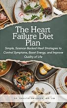 The Heart Failure Diet Plan: Simple, Science-Backed Meal Strategies to Control Symptoms, Boost Energy, and Improve Quality of Life (Heart Matters Series)