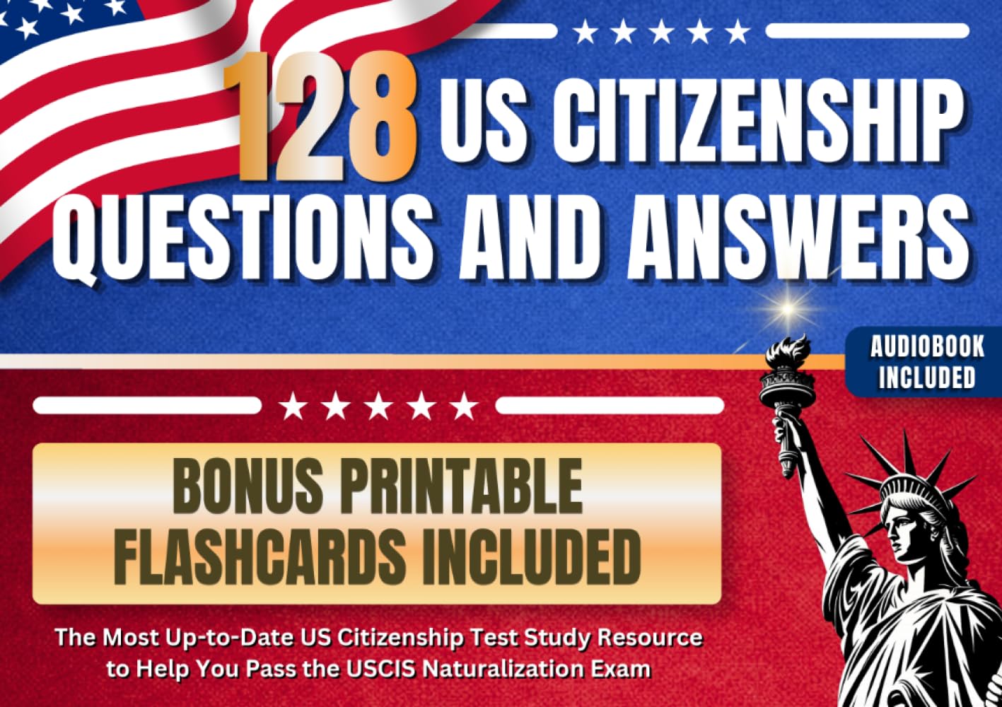 128 US Citizenship Questions and Answers: The Most Up-to-Date US Citizenship Test Study Resource to Help You Pass the USCIS Naturalization Exam