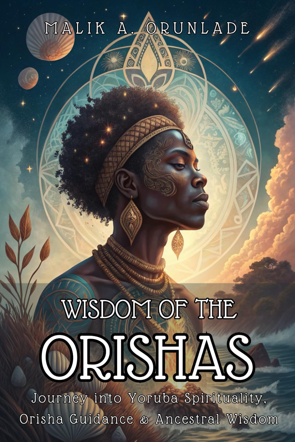 WISDOM OF THE ORISHAS. Journey into Yoruba Spirituality, Orisha Guidance & Ancestral Wisdom: A Beginner’s Guide to Yoruba Spirituality, Orisha Energy, Ancestral Wisdom & Respectful Practice