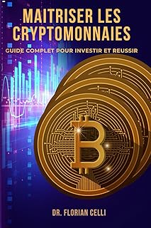 Maîtriser les cryptomonnaies: Guide complet pour investir et réussir - Edition 2025